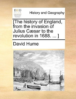 [The history of England, from the invasion of Julius Cæsar to the revolution in 1688. ... ] by Hume, David