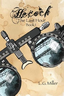 Hecock, Book 1: The Last Hour by Miller, L. G.