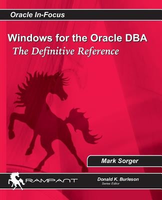 Windows for the Oracle DBA: The Definitive Reference by Sorger, Mark