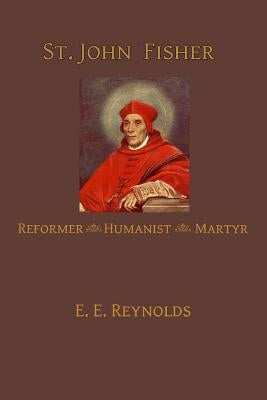 St. John Fisher: Humanist, Reformer, Martyr by Grant, Ryan