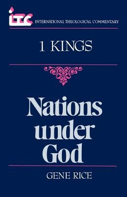 Nations Under God: A Commentary on the Book of 1 Kings by Rice, Gene