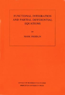 Functional Integration and Partial Differential Equations. (Am-109), Volume 109 by Freidlin, Mark Iosifovich