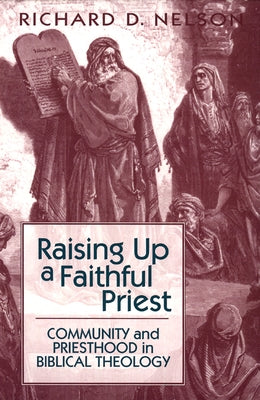 Raising Up a Faithful Priest by Nelson, Richard D.