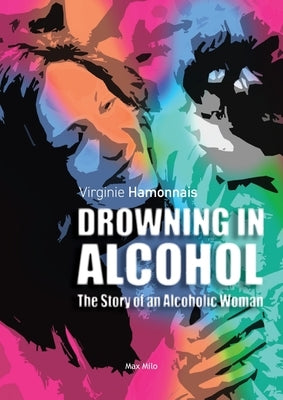 Drowning in alcohol: The Story of an Alcoholic Woman by Hamonnais, Virginie