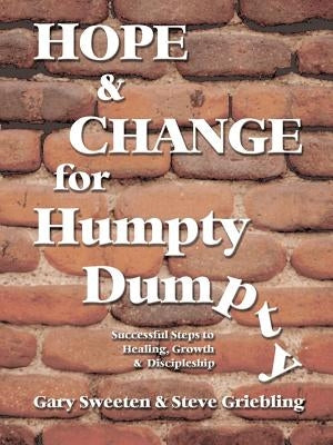 Hope and Change for Humpty Dumpty: Successful Steps to Healing, Growth and Discipleship by Sweeten, Gary