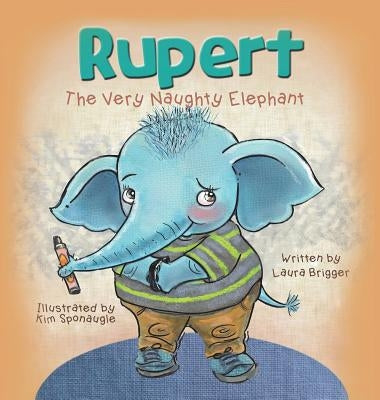 Rupert The Very Naughty Elephant by Brigger, Laura
