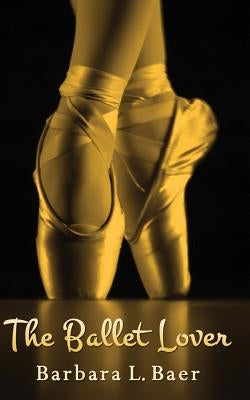 The Ballet Lover by Baer, Barbara L.