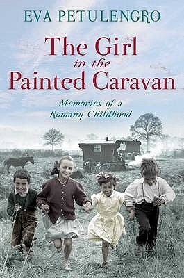 The Girl in the Painted Caravan: Memories of a Romany Childhood by Petulengro, Eva