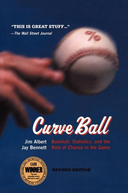 Curveball: Baseball, Statistics, and the Role of Chance in the Game by Albert, Jim