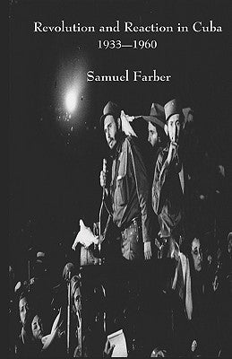 Revolution and Reaction in Cuba: 1933-1960 by Farber, Samuel
