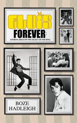 Elvis Forever - Looking Back on the Legacy of the King by Hadleigh, Boze
