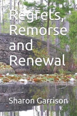 Regrets, Remorse and Renewal by Garrison, Sharon E.