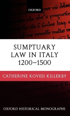 Sumptuary Law in Italy 1200-1500 by Kovesi Killerby, Catherine