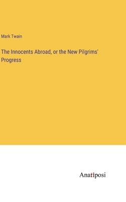 The Innocents Abroad, or the New Pilgrims' Progress by Twain, Mark