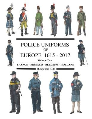 Police Uniforms of Europe 1615 - 2015 Volume Two by Kidd, R. Spencer