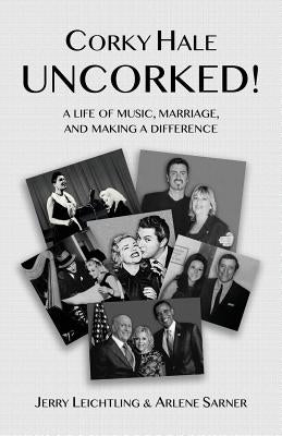 Corky Hale Uncorked!: A Life of Music, Marriage, and Making a Difference by Sarner, Arlene