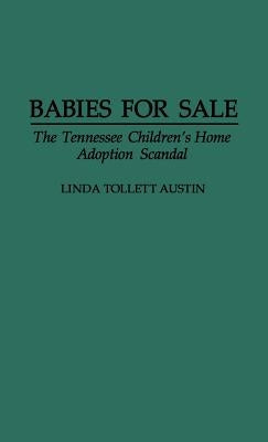 Babies for Sale: The Tennessee Children's Home Adoption Scandal by Austin, Linda Tollett