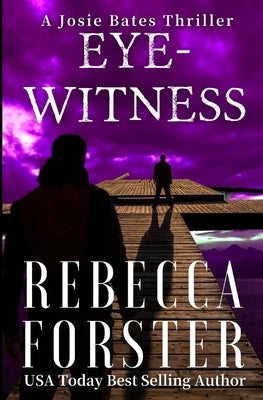 Eyewitness: A Josie Bates Thriller by Forster, Rebecca