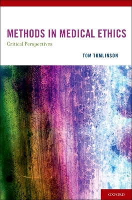 Methods in Medical Ethics: Critical Perspectives by Tomlinson, Tom