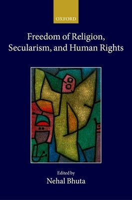 Freedom of Religion, Secularism, and Human Rights by Bhuta, Nehal