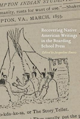 Recovering Native American Writings in the Boarding School Press by Emery, Jacqueline