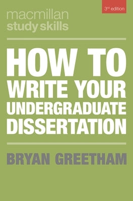 How to Write Your Undergraduate Dissertation by Greetham, Bryan