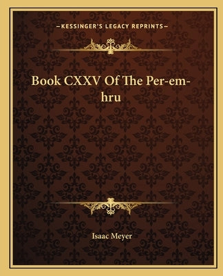 Book CXXV of the Per-Em-Hru by Meyer, Isaac