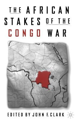 The African Stakes of the Congo War by Clark, J.