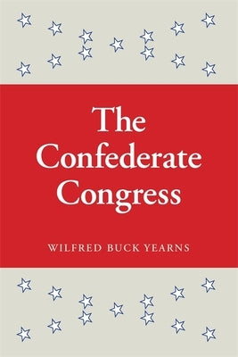 The Confederate Congress by Yearns, Wildred Buck