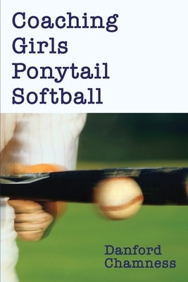 Coaching Girls Ponytail Softball by Chamness, Danford