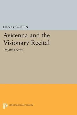 Avicenna and the Visionary Recital: (Mythos Series) by Corbin, Henry