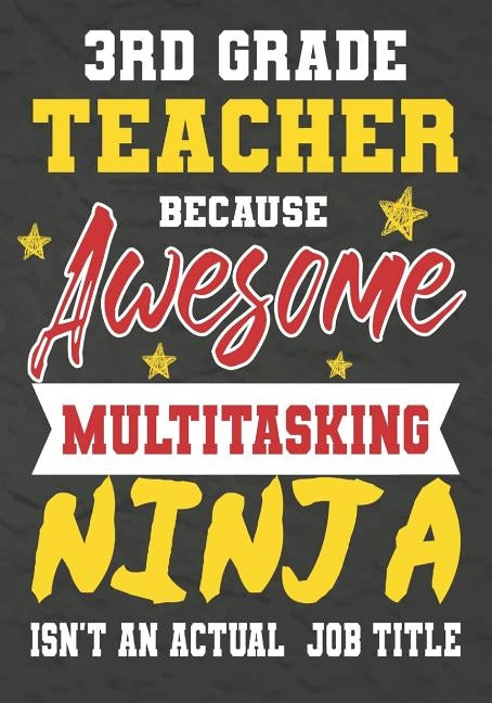 3rd Grade Teacher Because Awesome Multitasking Ninja Isn't An Actual Job Title: Perfect Year End Graduation or Thank You Gift for Teachers, Teacher Ap by Kech, Omi