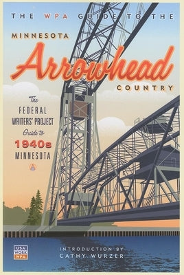 The WPA Guide to the Minnesota Arrowhead Country by Federal Writer's Project