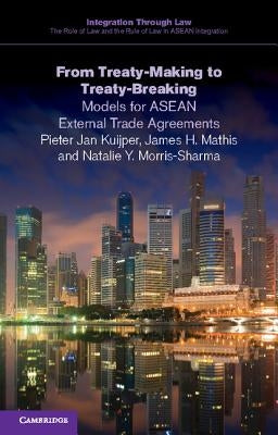 From Treaty-Making to Treaty-Breaking: Models for ASEAN External Trade Agreements by Kuijper, Pieter Jan