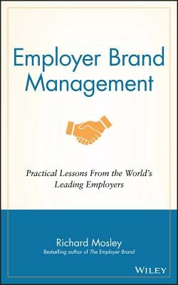 Employer Brand Management by Mosley, Richard