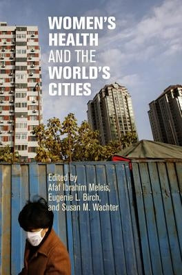 Women's Health and the World's Cities by Meleis, Afaf Ibrahim