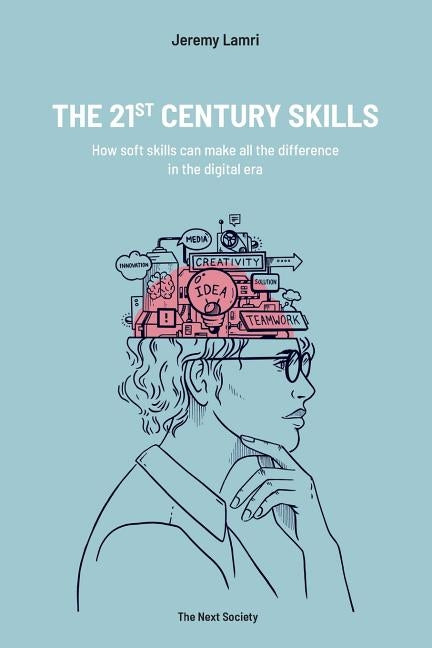 The 21st Century Skills: How soft skills can make the difference in the digital era by Rawkins, Christa