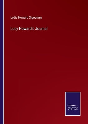 Lucy Howard's Journal by Sigourney, Lydia Howard