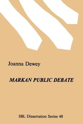 Markan Public Debate by Dewey, Joanna