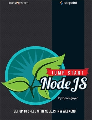 Jump Start Node.Js: Get Up to Speed with Node.Js in a Weekend by Nguyen, Don