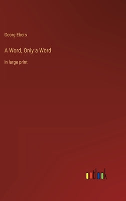 A Word, Only a Word: in large print by Ebers, Georg