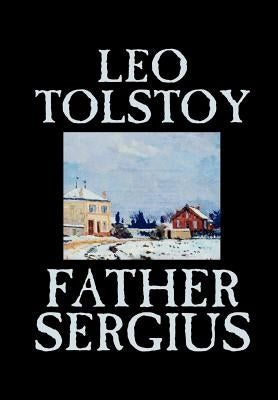 Father Sergius by Leo Tolstoy, Fiction, Literary by Tolstoy, Leo