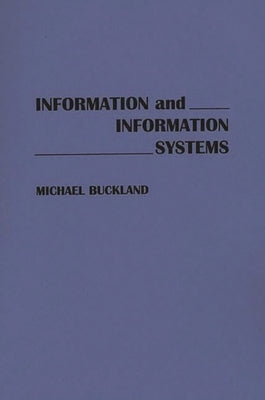 Information and Information Systems by Buckland, Michael K.