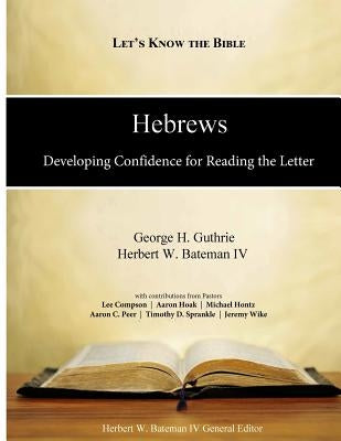 Hebrews: Developing Confidence for Reading the Letter by Bateman IV, Dr Herbert W.