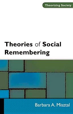 Theories of Social Remembering by Misztal, Barbara