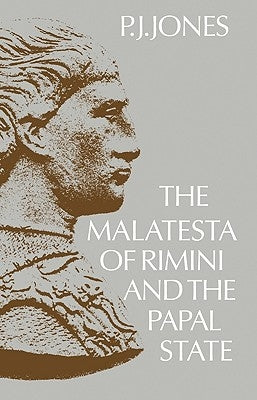 The Malatesta of Rimini and the Papal State by Jones, P. J.