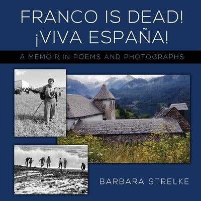 Franco Is Dead! Viva España!: A Memoir in Poems and Photographs by Strelke, Barbara
