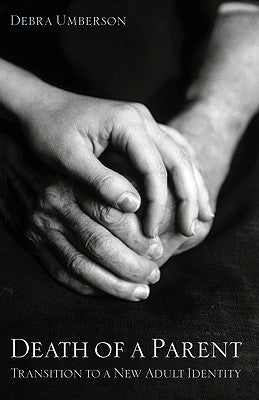 Death of a Parent: Transition to a New Adult Identity by Umberson, Debra