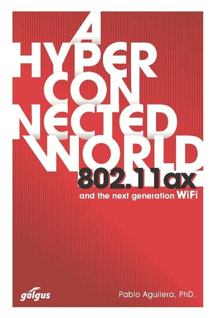 802.11ax: A Hyperconnected World and the Next-Generation WiFi by Aguilera Phd, Pablo