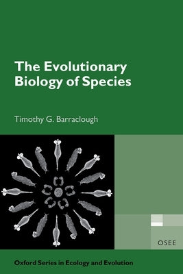The Evolutionary Biology of Species by Barraclough, Timothy G.